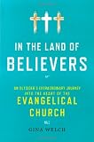 In the Land of Believers: An Outsider's Extraordinary Journey into the Heart of the Evangelical Church