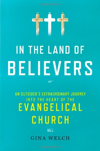 In the Land of Believers: An Outsider's Extraordinary Journey into the Heart of the Evangelical Church