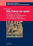 Die Dame im Spiel: Spielkarten als Indikatoren des Wandels von Geschlechterbildern und Geschlechterverh&auml;ltnissen an der Schwelle zur Fr&uuml;hen Neuzeit - Ulrike W&ouml;rner