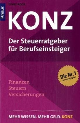 Konz. Der Steuerratgeber fuer Berufseinsteiger: Finanzen - Steuern - Versicherungen