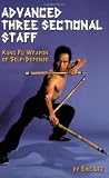 Advanced Three Sectional Staff: Kung Fu Weapon of Self-Defense