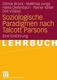 Soziologische Paradigmen nach Talcott Parsons: Eine Einf&uuml;hrung - Ditmar Brock, Matthias Junge, Heike Diefenbach, Reiner Keller, Dirk Vill&aacute;nyi