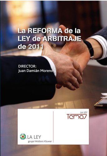 La reforma de la Ley de arbitraje 2011 (Temas La Ley) (Spanish Edition), by Juan Damián Moreno