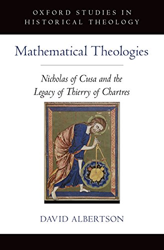 Mathematical Theologies: Nicholas of Cusa and the Legacy of Thierry of Chartres (Oxford Studies in Historical Theology)