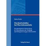 Das Kaufverhalten bei �ko-Lebensmitteln: Kausalanalytische Untersuchung der Determinanten der Nachfrage nach �kologisch erzeugten Lebensmittelnvon "Fabian Buder"