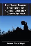 The Swiss Family Robinson; or Adventures in a Desert Island