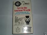 Art in the ancient world : a handbook of styles and forms : Iran, Mesopotamia, The Levant, Egypt, Greece, Etruria, Rome