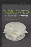 Fabricated: The New World of 3D Printing
