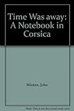 Time was away : a notebook in Corsica