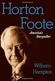 Horton Foote: Americas Storyteller