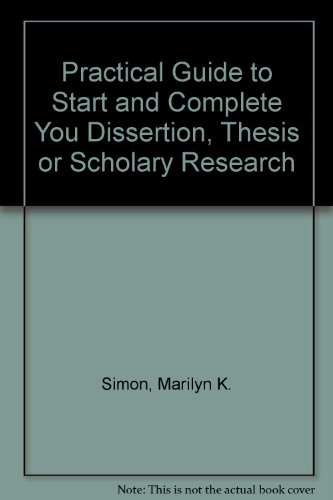 Dissertation And Scholarly Research: Recipes for Success:  A Practical Guide to Start And Complete Your Dissertation, Thesis, or Formal Research Project