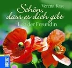Sch�n, dass es dich gibt: Lob der Fre...