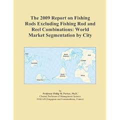 The 2009 Report on Fishing Rods Excluding Fishing Rod and Reel Combinations: World Market Segmentation by City