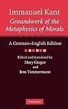 Groundwork of the metaphysics of morals : a German-English edition