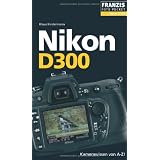 Nikon D300: Kamerawissen von A-Z! Der praktische Begleiter f�r die Fototasche!von "Klaus Kindermann"