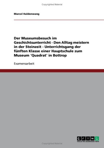 Der Museumsbesuch im Geschichtsunterricht - Den Alltag meistern in der Steinzeit - Unterrichtsgang der f�nften Klasse einer Hauptschule zum Museum 'Quadrat' in Bottrop