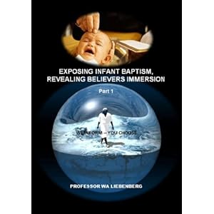Infant Baptism Exposed Part 1: A Hebraic Understanding (Exposing Infant Baptism, Revealing Believers Immersion)