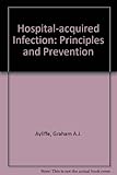 Hospital-acquired infection : principles and prevention