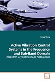 Active Vibration Control Systems in the Frequency  and Sub-Band Domain: Algorithm Development and Applications
