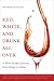 Books : Red, White, and Drunk All Over: A Wine-Soaked Journey from Grape to Glass