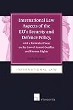 International law aspects of the EU's security and defence policy, with a particular focus on the law of armed conflict and human rights