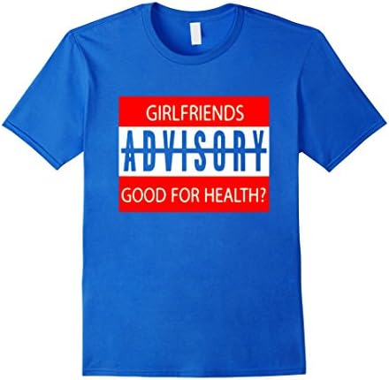 Men's GIRLFRIENDS ADVISORY good for heath shirt Medium Royal Blue