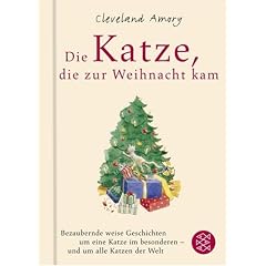 Die Katze, die zur Weihnacht kam: Eine bezaubernd weise Geschichte um eine Katze im Besonderen - und um alle Katzen der Welt