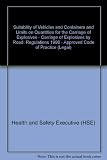 Suitability of vehicles and containers and limits on quantities for the carriage of explosives : Carriage of Explosives by Road regulations, 1996 : approved code of practice