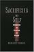 Sacrificing the Self: Martyrdom and Religion (American Academy of Religion)