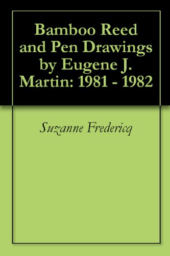 Bamboo Reed and Pen Drawings by Eugene J. Martin: 1981 - 1982
