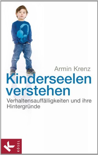 Kinderseelen verstehen: Verhaltensauffälligkeiten und ihre Hintergründe (German Edition)