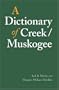 A Dictionary of Creek/Muskogee (Studies in the Anthropology of North Ame)