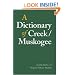 A Dictionary of Creek/Muskogee (Studies in the Anthropology of North Ame)