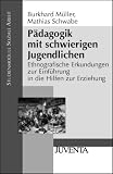 Produkt-Bild: P&auml;dagogik mit schwierigen Jugendlichen: Ethnografische Erkundungen zur Einf&uuml;hrung in die Hilfen zur Erziehung