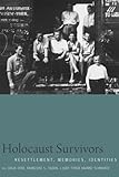 Holocaust survivors : resettlement, memories, identities