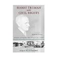 Harry Truman and Civil Rights: Moral Courage and Political Risks
