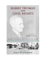 Harry Truman and Civil Rights: Moral Courage and Political Risks