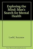 Exploring the mind : man's search for mental health