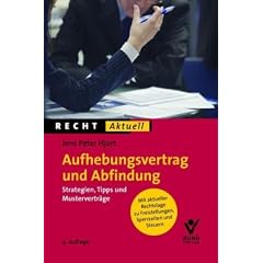 Aufhebungsvertrag und Abfindung: Strategien, Tipps und Mustervertr�ge