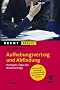 Aufhebungsvertrag und Abfindung: Strategien, Tipps und Mustervertr�ge