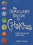The Complete Guide to Chakras: Unleash the Positive Power Within