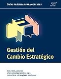 Gestión del cambio estratégico (Guía Práctica para gerentes) (Spanish Edition)