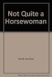 Not quite a horsewoman