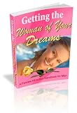 Getting The Woman of Your Dreams: A Female Attraction Handbook for Men