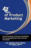 42 Rules of Product Marketing: Learn the Rules of Product Marketing from Leading Experts from around the World