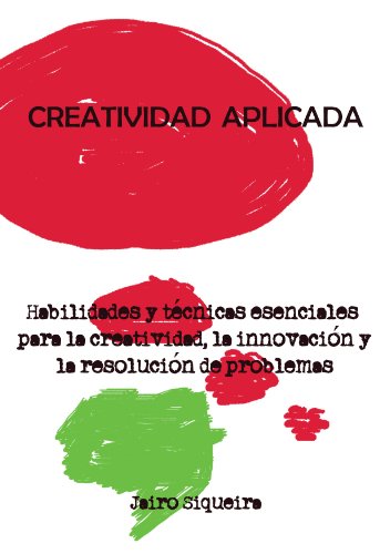 Creatividad Aplicada: Herramientas, técnicas y actitudes para ser más creativo (Spanish Edition)