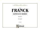 Cesar Franck Complete Works for Organ (Kalmus Edition)