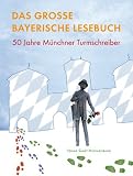 Das gro&szlig;e bayerische Lesebuch: 50 Jahre M&uuml;nchner Turmschreiber - 