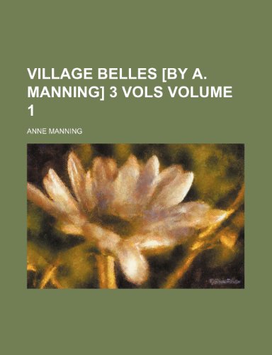 Village belles [by A. Manning] 3 vols Volume 1