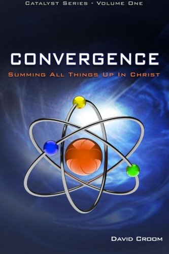 Convergence: Summing Up All Things In Christ